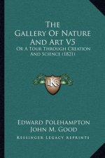 The Gallery Of Nature And Art V5: Or A Tour Through Creation And Science (1821)