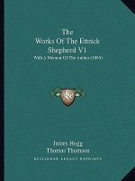The Works Of The Ettrick Shepherd V1: With A Memoir Of The Author (1865)