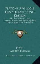 Platons Apologie Des Sokrates Und Kriton: Mit Einleitung Und Erklarenden Anmerkungen Fur Den Schulgebrauch (1857)