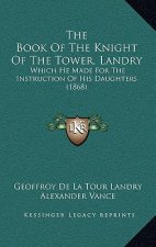 The Book Of The Knight Of The Tower, Landry: Which He Made For The Instruction Of His Daughters (1868)