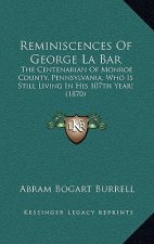 Reminiscences Of George La Bar: The Centenarian Of Monroe County, Pennsylvania, Who Is Still Living In His 107th Year! (1870)