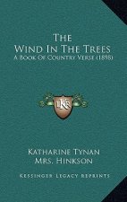 The Wind In The Trees: A Book Of Country Verse (1898)