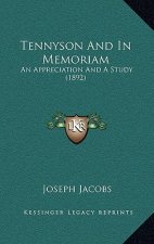 Tennyson And In Memoriam: An Appreciation And A Study (1892)