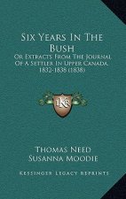 Six Years In The Bush: Or Extracts From The Journal Of A Settler In Upper Canada, 1832-1838 (1838)