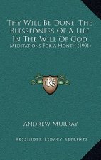 Thy Will Be Done, The Blessedness Of A Life In The Will Of God: Meditations For A Month (1901)