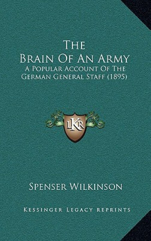 The Brain Of An Army: A Popular Account Of The German General Staff (1895)