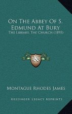 On The Abbey Of S. Edmund At Bury: The Library, The Church (1895)