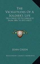 The Vicissitudes Of A Soldier's Life: Or A Series Of Occurrences From 1806 To 1815 (1827)