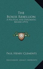 The Boxer Rebellion: A Political And Diplomatic Review (1915)