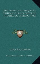 Reflexions Historiques Et Critiques Sur Les Differens Theatres De L'Europe (1740)