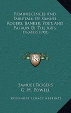 Reminiscences And Tabletalk Of Samuel Rogers, Banker, Poet, And Patron Of The Arts: 1763-1855 (1903)