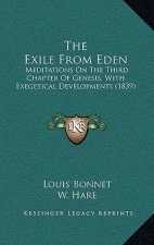 The Exile From Eden: Meditations On The Third Chapter Of Genesis, With Exegetical Developments (1839)