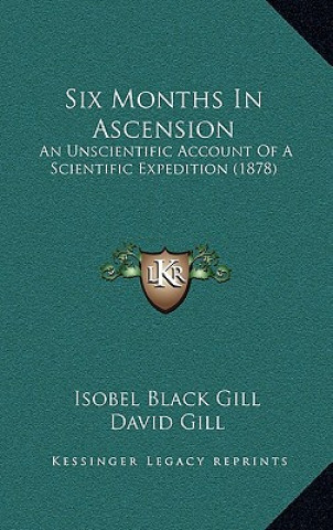 Six Months In Ascension: An Unscientific Account Of A Scientific Expedition (1878)