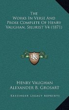 The Works In Verse And Prose Complete Of Henry Vaughan, Silurist V4 (1871)