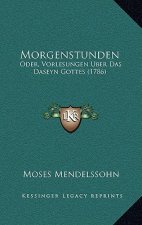 Morgenstunden: Oder, Vorlesungen Uber Das Daseyn Gottes (1786)
