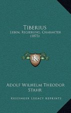 Tiberius: Leben, Regierung, Charakter (1873)