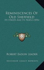 Reminiscences Of Old Sheffield: Its Streets And Its People (1876)