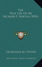 The True Life Of Sir Richard F. Burton (1896)