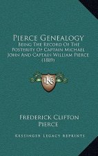 Pierce Genealogy: Being The Record Of The Posterity Of Captain Michael John And Captain William Pierce (1889)