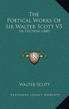 The Poetical Works of Sir Walter Scott V5: Sir Tristrem (1880)