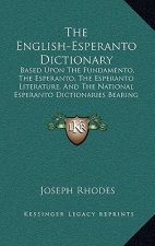 The English-Esperanto Dictionary: Based Upon The Fundamento, The Esperanto, The Esperanto Literature, And The National Esperanto Dictionaries Bearing