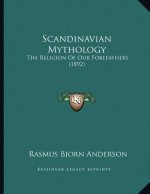 Scandinavian Mythology: The Religion Of Our Forefathers (1892)