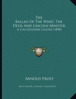 The Ballad Of The Wind, The Devil And Lincoln Minster: A Lincolnshire Legend (1898)