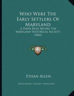 Who Were The Early Settlers Of Maryland: A Paper Read Before The Maryland Historical Society (1866)