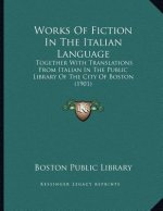Works Of Fiction In The Italian Language: Together With Translations From Italian In The Public Library Of The City Of Boston (1901)