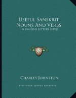 Useful Sanskrit Nouns And Verbs: In English Letters (1892)