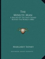 The Minute Man: A Ballad Of The Shot Heard Round The World (1886)