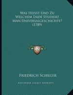 Was Heisst Und Zu Welchem Ende Studiert Man Universalgeschichte? (1789)