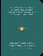 Washington's Rules Of Civility And Decent Behavior In Company And Conversation (1888)