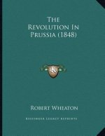 The Revolution In Prussia (1848)