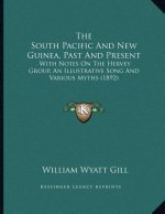 The South Pacific And New Guinea, Past And Present: With Notes On The Hervey Group, An Illustrative Song And Various Myths (1892)