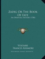 Zadig Or The Book Of Fate: An Oriental History (1780)