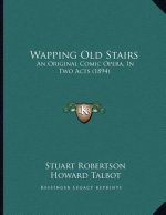 Wapping Old Stairs: An Original Comic Opera, In Two Acts (1894)