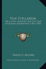 Vox Stellarum: Or A Loyal Almanac For The Year Of Human Redemption 1785 (1785)