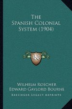 The Spanish Colonial System (1904)