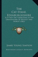 The Cat-Stane, Edinburghshire: Is It Not The Tombstone Of The Grandfather Of Hengist And Horsa? (1862)