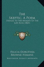 The Skeptic, A Poem: Stanzas To The Memory Of The Late King (1821)