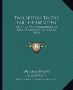 Two Letters To The Earl Of Aberdeen: On The State Prosecutions Of The Neapolitan Government (1851)