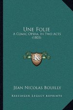 Une Folie: A Comic Opera, In Two Acts (1803)