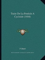 Traite De La Pendule A Cycloide (1684)