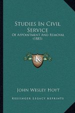 Studies In Civil Service: Of Appointment And Removal (1885)