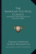 The American Political Classics: Jefferson, Washington And Lincoln (1920)