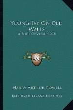 Young Ivy On Old Walls: A Book Of Verse (1903)