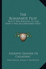 The Bonaparte Plot: Why It Was Engaged In, And How It Was Accomplished (1851)