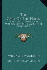 The Care Of The Hand: A Practical Textbook On Manicuring And The Care Of The Hand (1915)