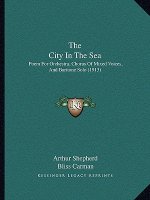 The City In The Sea: Poem For Orchestra, Chorus Of Mixed Voices, And Baritone Solo (1913)